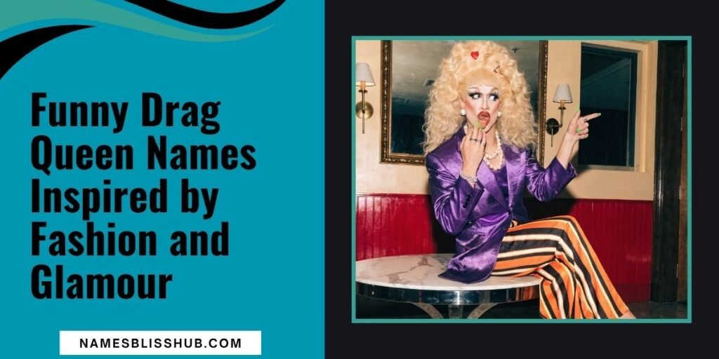 Funny Drag Queen Names Inspired by Fashion and Glamour