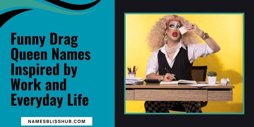 Funny Drag Queen Names Inspired by Work and Everyday Life
