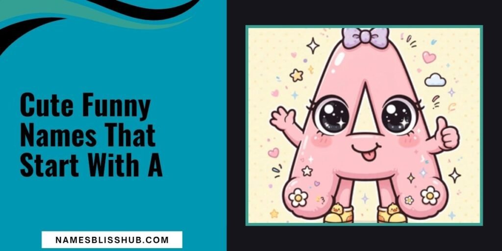 Cute Funny Names That Start With A