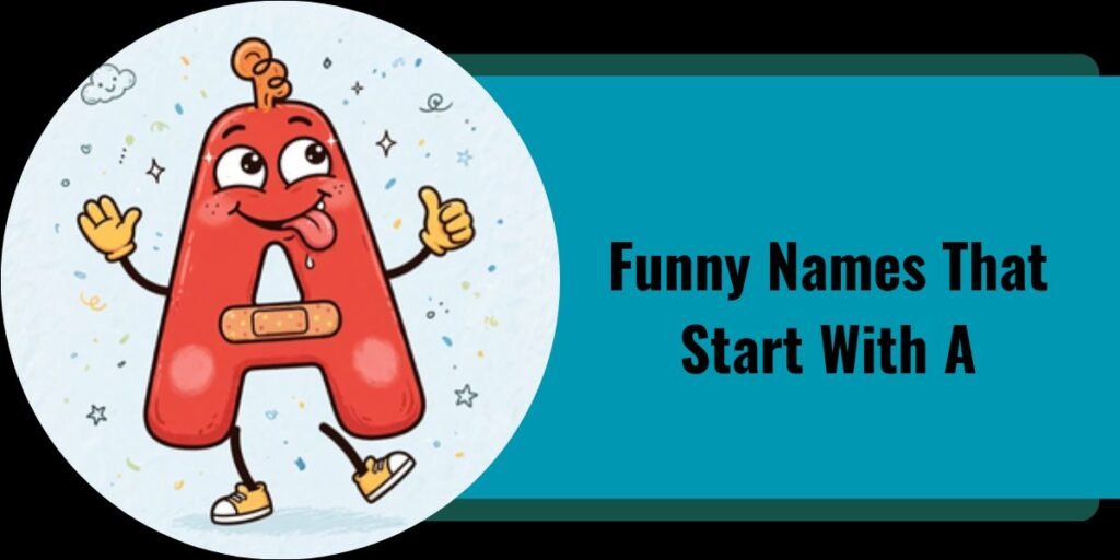 Funny Names That Start With A